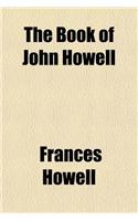 The Book of John Howell & His Descendants (Volume 2); With Supplementary Accounts of the Families Related to Them by Marriage