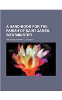 A Hand-Book for the Parish of Saint James, Westminster