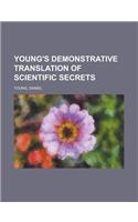 Young's Demonstrative Translation of Scientific Secrets: (English)