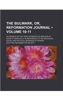The Bulwark, Or, Reformation Journal (Volume 10-11); In Defence of the True Interests of Man and of Society, Especially in Reference to the Religious, Social and Political Bearings of Popery