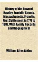 History of the Town of Hawley, Franklin County, Massachusetts, from Its First Settlement in 1771 to 1887. with Family Records and Biographical