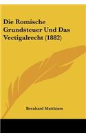 Romische Grundsteuer Und Das Vectigalrecht (1882)