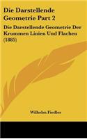 Die Darstellende Geometrie Part 2: Die Darstellende Geometrie Der Krummen Linien Und Flachen (1885)