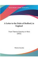 A Letter to the Duke of Bedford, in England