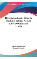 Heronis Mechanici Liber de Machinis Bellicis, Necnon Liber de Geodaesia (1572)