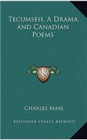 Tecumseh, a Drama and Canadian Poems