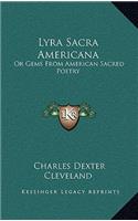 Lyra Sacra Americana: Or Gems from American Sacred Poetry