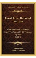 Jesus Christ, the Word Incarnate