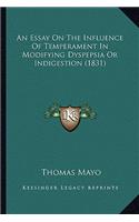An Essay On The Influence Of Temperament In Modifying Dyspepsia Or Indigestion (1831)