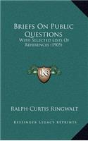 Briefs on Public Questions: With Selected Lists of References (1905)