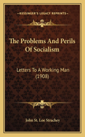 Problems And Perils Of Socialism: Letters To A Working Man (1908)