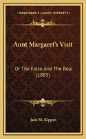 Aunt Margaret's Visit: Or The False And The Real (1885)