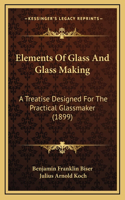 Elements Of Glass And Glass Making
