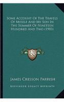 Some Account Of The Travels Of Myself And My Son In The Summer Of Nineteen Hundred And Two (1903)