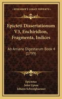 Epicteti Dissertationum V3, Enchiridion, Fragmenta, Indices