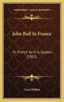 John Bull In France: Or French As It Is Spoken (1903)