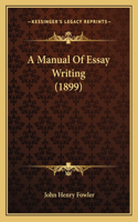 A Manual Of Essay Writing (1899)