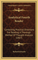 Analytical Fourth Reader: Containing Practical Directions For Reading, A Thorough Method Of Thought-Analysis (1867)