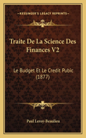 Traite De La Science Des Finances V2: Le Budget Et Le Credit Pubic (1877)(French)