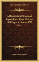 Additamentum Primum Ad Regesta Imperii Inde Ab Anno 1314 Usque Ad Annum 1317 (1841)