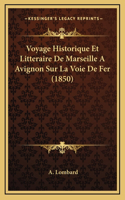Voyage Historique Et Litteraire De Marseille A Avignon Sur La Voie De Fer (1850)