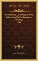 Die Behandlung Der Verbrecher In Den Gefangnissen Und Der Entlassenen Straflinge (1853)