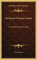 The History Of Tommy Careless: Or The Misfortunes Of A Week