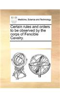 Certain Rules and Orders to Be Observed by the Corps of Fencible Cavalry.: (English)