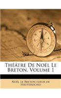 Théâtre de Noël Le Breton, Volume 1