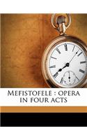 Mefistofele: Opera in Four Acts