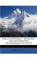 Para a Historia ... (Episódio Do Movimento Monárquico Em 1919)
