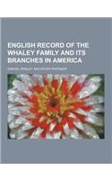 English Record of the Whaley Family and Its Branches in America