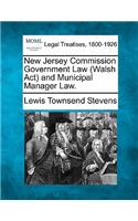 New Jersey Commission Government Law (Walsh ACT) and Municipal Manager Law.