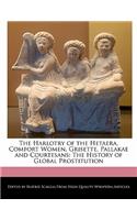 The Harlotry of the Hetaera, Comfort Women, Grisette, Pallakae and Courtesans: The History of Global Prostitution(English)