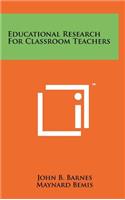 Educational Research for Classroom Teachers