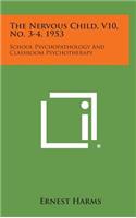 The Nervous Child, V10, No. 3-4, 1953: School Psychopathology and Classroom Psychotherapy