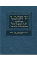 Le Trait de Paris Du 20 Novembre 1815: I. Les Cent Jours. II. Les Projets de D Membr Ment. III. La Saintealliance. Les Trait S Du 20 Novembre