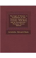 The Logic of Science: A Translation of the Posterior Analytics of Aristotle: With Notes and an Introduction
