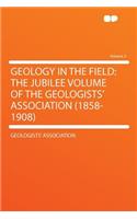 Geology in the Field: The Jubilee Volume of the Geologists' Association (1858-1908) Volume 2: The Jubilee Volume of the Geologists' Association (1858-1908) Volume 2