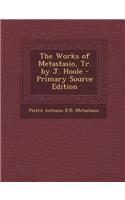 The Works of Metastasio, Tr. by J. Hoole: (English)