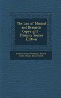 The Law of Musical and Dramatic Copyright - Primary Source Edition