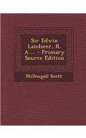 Sir Edwin Landseer, R. A.... - Primary Source Edition
