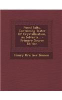 Fused Salts, Containing Water of Crystallization, as Solvents... - Primary Source Edition
