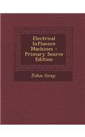 Electrical Influence Machines - Primary Source Edition