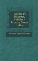 Oeuvres de Descartes, Publiees - Primary Source Edition