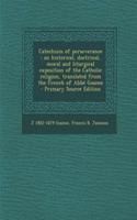 Catechism of Perseverance: An Historical, Doctrinal, Moral and Liturgical Exposition of the Catholic Religion, Translated from the French of ABBE Gaume - Primary Source Edition