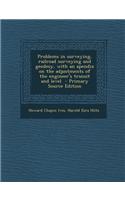 Problems in Surveying, Railroad Surveying and Geodesy, with an Apendix on the Adjustments of the Engineer's Transit and Level