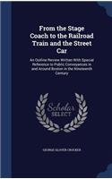 From the Stage Coach to the Railroad Train and the Street Car