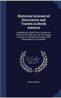 Historical Account of Discoveries and Travels in North America: Including the United States, Canada, the Shores of the Polar Sea, and the Voyages in Search of a Northwest Passage; With Observations on Emigration