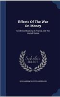 Effects Of The War On Money: Credit And Banking In France And The United States